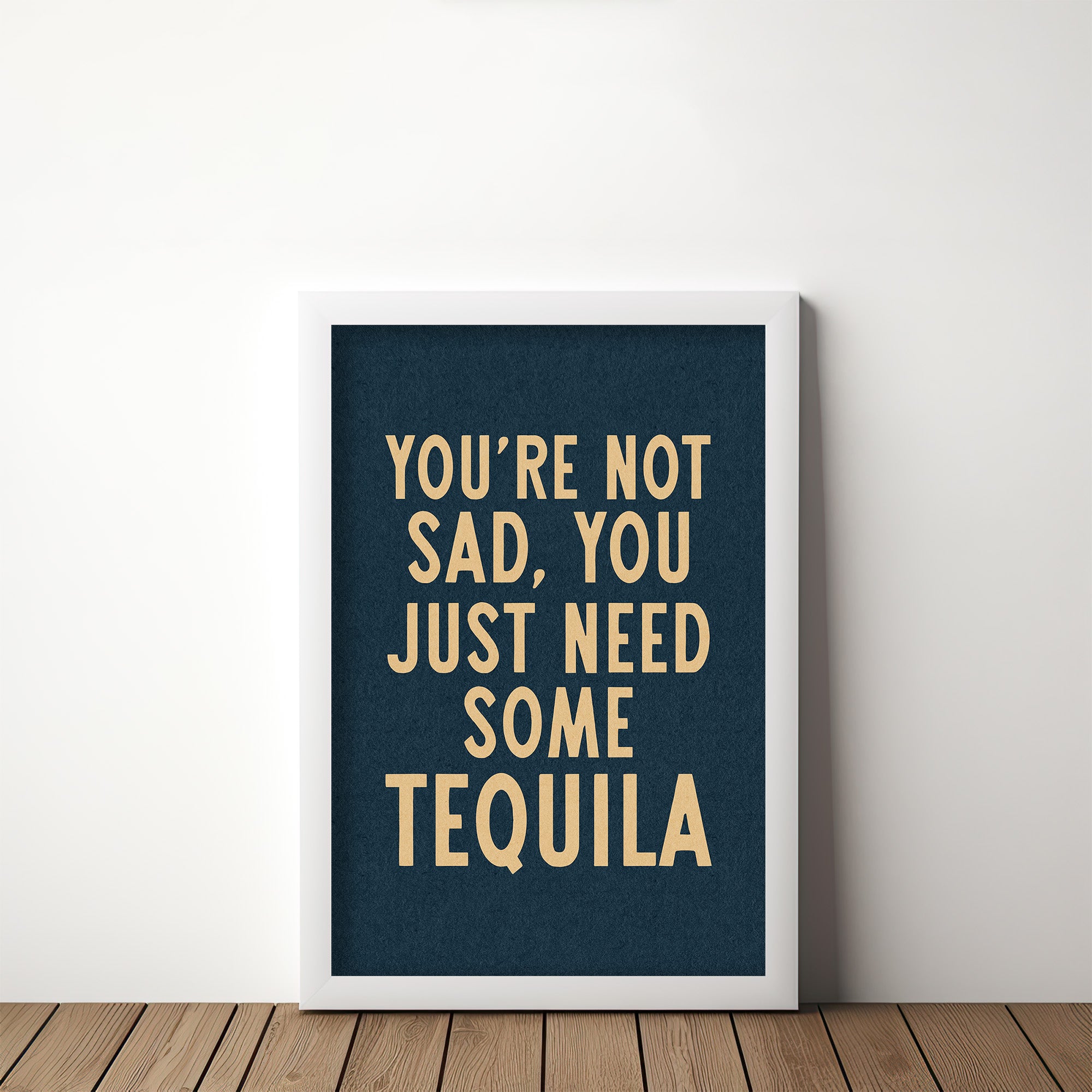 You're Not Sad You Just Need Some Tequila Art Print - Tejas Country Club