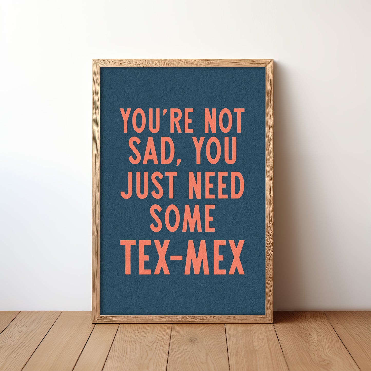 You're Not Sad You Just Need Some Tex Mex Home Decor Art Print Poster