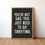You're Not Sad You Just Need To Go Thrifting Home Decor Art Print Poster - Tejas Country Club