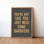 You're Not Sad You Just Need Some Barbecue Art Print - Tejas Country Club