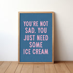 You're Not Sad You Just Need Some Ice Cream Art Print - Tejas Country Club