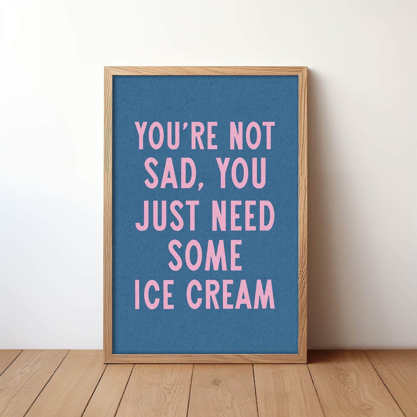 You're Not Sad You Just Need Some Ice Cream Art Print