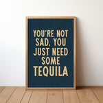 You're Not Sad You Just Need Some Tequila Art Print - Tejas Country Club