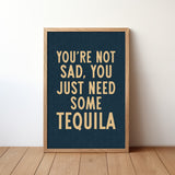You're Not Sad You Just Need Some Tequila Art Print - Tejas Country Club