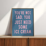 You're Not Sad You Just Need Some Ice Cream Art Print - Tejas Country Club