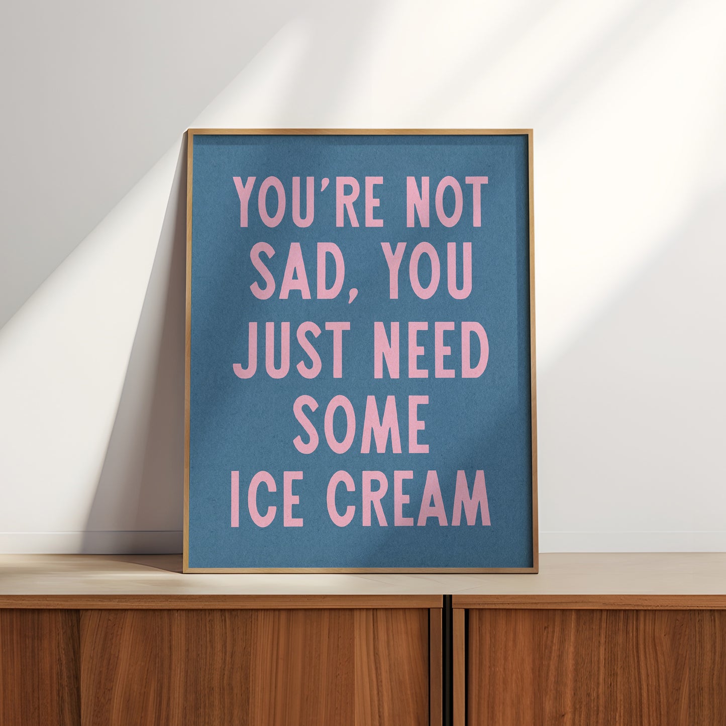 You're Not Sad You Just Need Some Ice Cream Art Print