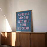 You're Not Sad You Just Need Some Ice Cream Art Print - Tejas Country Club