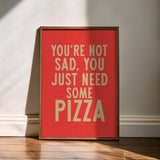 You're Not Sad You Just Need Some Pizza Art Print - Tejas Country Club