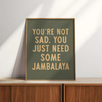 You're Not Sad You Just Need Some Jambalaya Home Decor Art Print Poster - Tejas Country Club