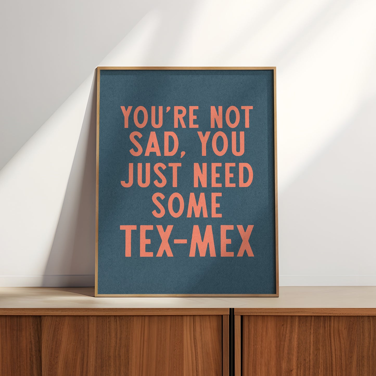 You're Not Sad You Just Need Some Tex Mex Home Decor Art Print Poster