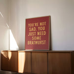 You're Not Sad You Just Need Some Bratwurst Art Print - Tejas Country Club