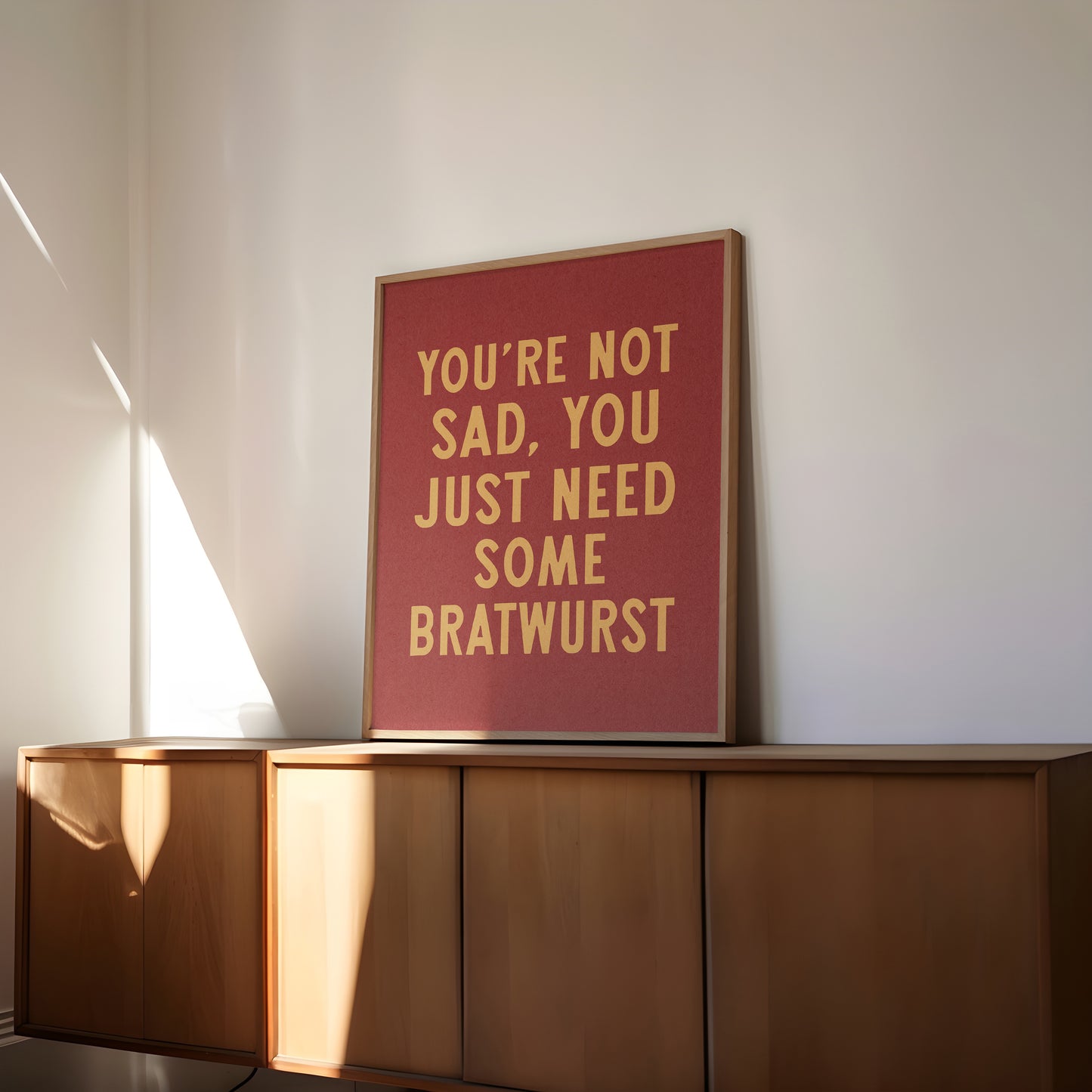 You're Not Sad You Just Need Some Bratwurst Art Print