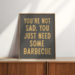 You're Not Sad You Just Need Some Barbecue Art Print - Tejas Country Club