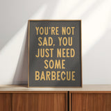 You're Not Sad You Just Need Some Barbecue Art Print - Tejas Country Club