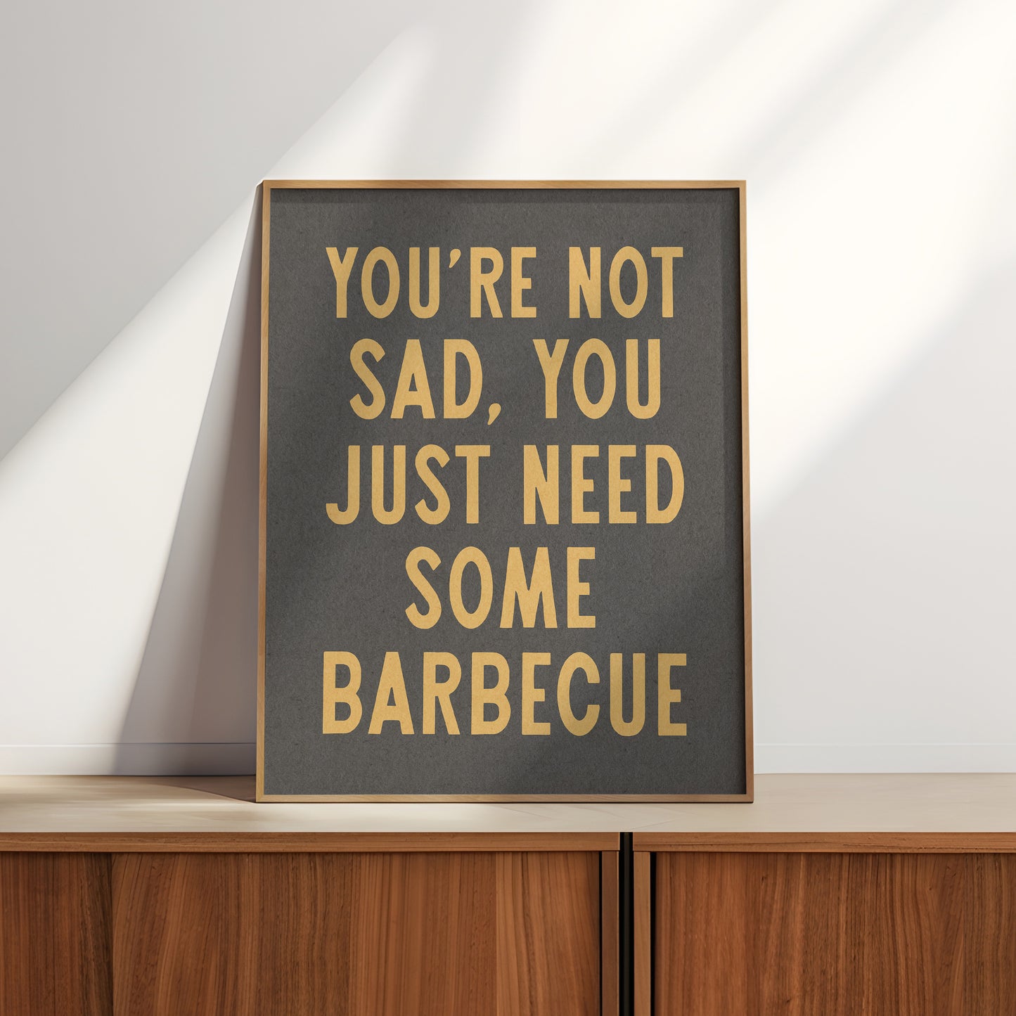 You're Not Sad You Just Need Some Barbecue Art Print