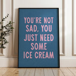 You're Not Sad You Just Need Some Ice Cream Art Print - Tejas Country Club