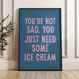 You're Not Sad You Just Need Some Ice Cream Art Print - Tejas Country Club