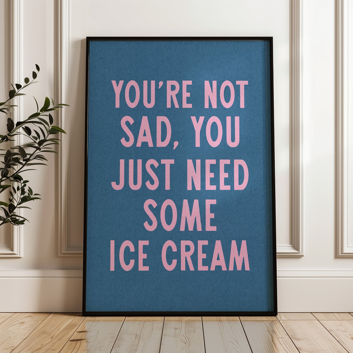 You're Not Sad You Just Need Some Ice Cream Art Print