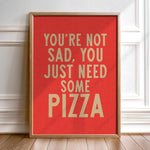 You're Not Sad You Just Need Some Pizza Art Print - Tejas Country Club