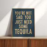 You're Not Sad You Just Need Some Tequila Art Print - Tejas Country Club