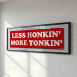 Framed Less Honkin' More Tonkin' Bumper Sticker Art Print - Tejas Country Club