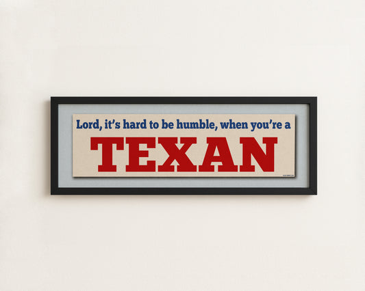 Framed Hard To Be Humble Texan Bumper Sticker Art Print