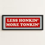 Framed Less Honkin' More Tonkin' Bumper Sticker Art Print - Tejas Country Club