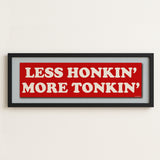 Framed Less Honkin' More Tonkin' Bumper Sticker Art Print - Tejas Country Club