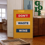 Don't Waste Wine Art Poster Print - Tejas Country Club