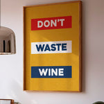 Don't Waste Wine Art Poster Print - Tejas Country Club