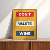 Don't Waste Wine Art Poster Print - Tejas Country Club