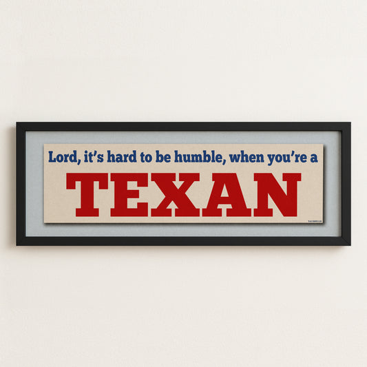 Framed Hard To Be Humble Texan Bumper Sticker Art Print - Tejas Country Club