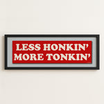 Framed Less Honkin' More Tonkin' Bumper Sticker Art Print - Tejas Country Club