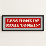 Framed Less Honkin' More Tonkin' Bumper Sticker Art Print - Tejas Country Club
