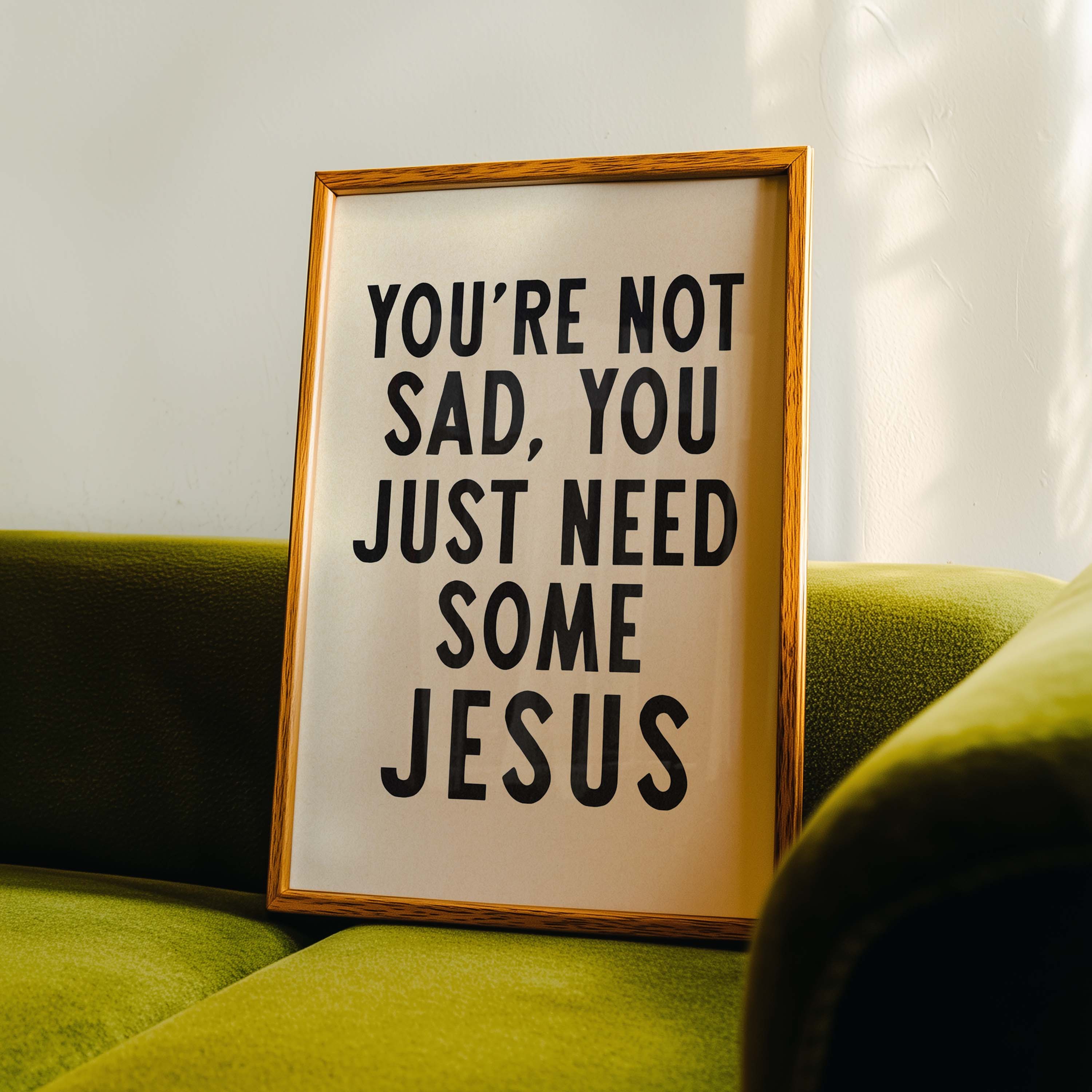 You're Not Sad, You Just Need Some Jesus Art Print - Tejas Country Club