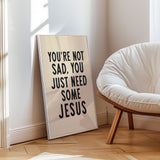 You're Not Sad, You Just Need Some Jesus Art Print - Tejas Country Club