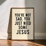 You're Not Sad, You Just Need Some Jesus Art Print - Tejas Country Club
