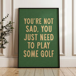 You're Not Sad You Just Need To Play Some Golf Home Decor Art Print Poster - Tejas Country Club