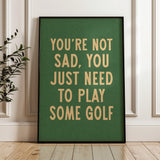 You're Not Sad You Just Need To Play Some Golf Home Decor Art Print Poster - Tejas Country Club