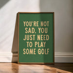 You're Not Sad You Just Need To Play Some Golf Home Decor Art Print Poster - Tejas Country Club
