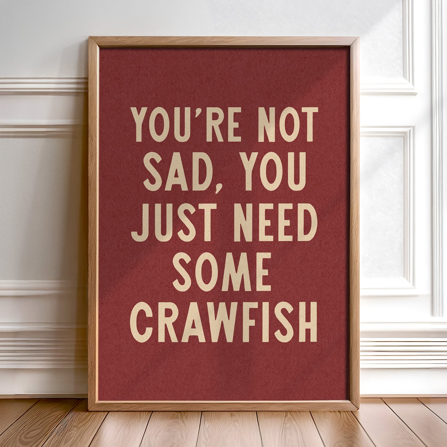 You're Not Sad You Just Need Some Crawfish Home Decor Art Print Poster