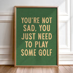 You're Not Sad You Just Need To Play Some Golf Home Decor Art Print Poster - Tejas Country Club