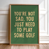You're Not Sad You Just Need To Play Some Golf Home Decor Art Print Poster - Tejas Country Club